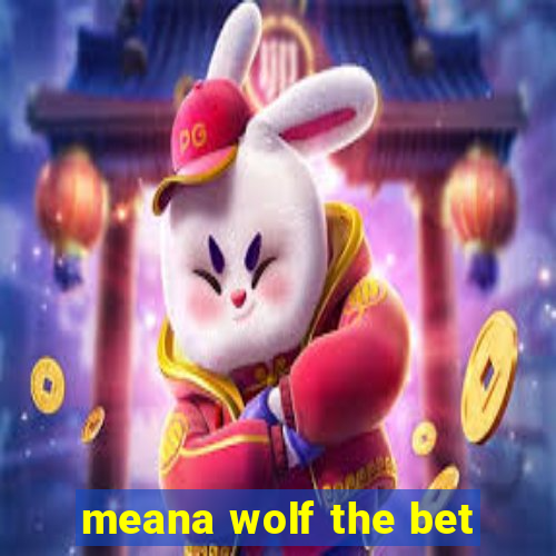 meana wolf the bet